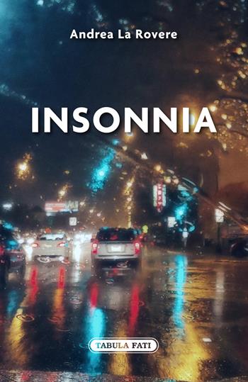 Insonnia - Andrea La Rovere - Libro Tabula Fati 2020, Nuove scritture | Libraccio.it