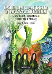 Fate, pandafeche e mazzamurelli. Storie di miti, superstizioni e leggende d'Abruzzo