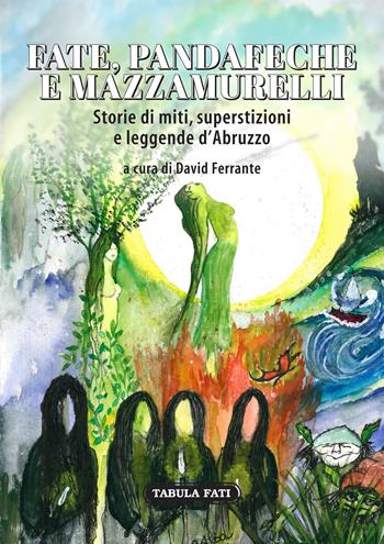 Fate, pandafeche e mazzamurelli. Storie di miti, superstizioni e leggende d'Abruzzo  - Libro Tabula Fati 2020, I dioscuri | Libraccio.it