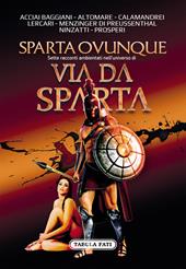 Sparta ovunque. Sette racconti ambientati nell'universo di Via Da Sparta