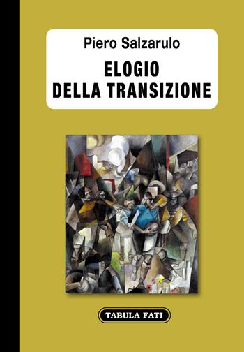 Elogio della transizione - Piero Salzarulo - Libro Tabula Fati 2020, Labirinti | Libraccio.it