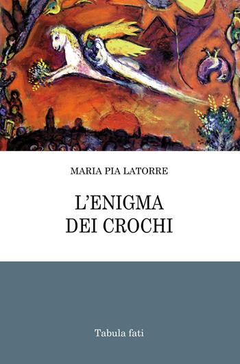 L' enigma dei crochi - Maria Pia Latorre - Libro Tabula Fati 2020, Poeti La Vallisa | Libraccio.it
