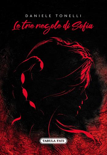 Le tre regole di Sofia - Daniele Tonelli - Libro Tabula Fati 2021, Le ali della fantasia | Libraccio.it