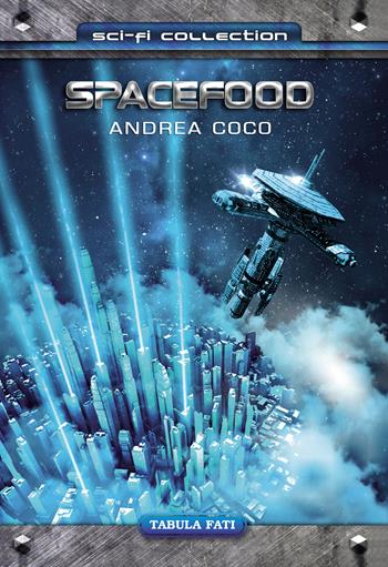 Spacefood - Andrea Coco - Libro Tabula Fati 2020, Sci-Fi collection | Libraccio.it