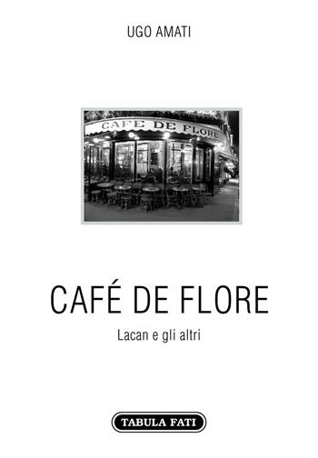 Café de Flore. Lacan e gli altri - Ugo Amati - Libro Tabula Fati 2020, Carta da visita | Libraccio.it