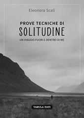 Prove tecniche di solitudine. Un viaggio fuori e dentro di me