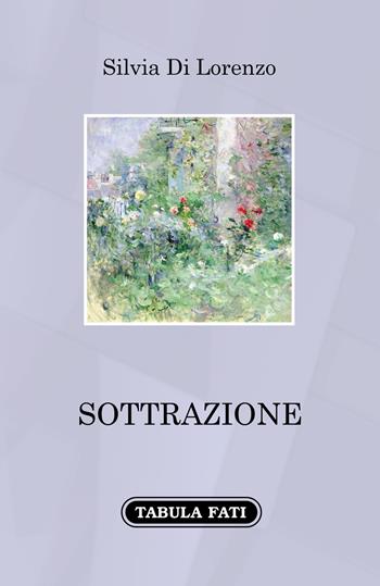Sottrazione - Silvia Di Lorenzo - Libro Tabula Fati 2021, A lume spento | Libraccio.it