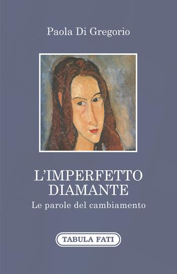 L' imperfetto diamante. Le parole del cambiamento - Paola Di Gregorio - Libro Tabula Fati 2020, A lume spento | Libraccio.it