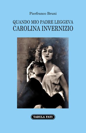 Quando mio padre leggeva Carolina Invernizio - Pierfranco Bruni - Libro Tabula Fati 2020, Nuove scritture | Libraccio.it