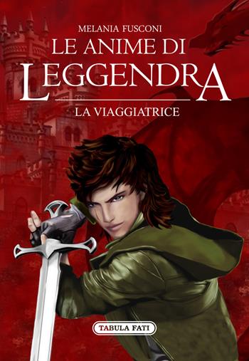 La viaggiatrice. Le anime di Leggendra - Melania Fusconi - Libro Tabula Fati 2021, Le ali della fantasia | Libraccio.it