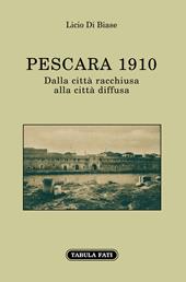 Pescara 1910. Dalla città racchiusa alla città diffusa