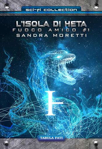 L' isola di Heta. Fuoco amico. Vol. 1 - Sandra Moretti - Libro Tabula Fati 2021, Sci-Fi collection | Libraccio.it