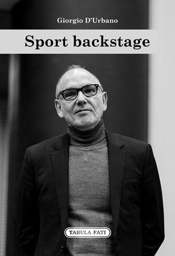 Sport backstage - Giorgio D'Urbano - Libro Tabula Fati 2021 | Libraccio.it