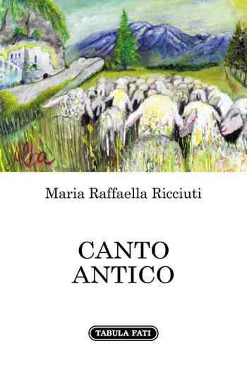 Canto antico - Maria Raffaella Ricciuti - Libro Tabula Fati 2021, Nuove scritture | Libraccio.it