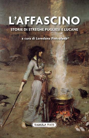 L' affascino. Storie di streghe pugliesi e lucane  - Libro Tabula Fati 2021, Nuove scritture | Libraccio.it