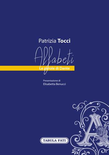 Alfabeti. Le parole di Dante - Patrizia Tocci - Libro Tabula Fati 2021 | Libraccio.it