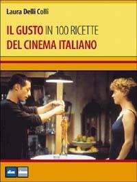 Il gusto del cinema italiano in 100 ricette - Laura Delli Colli - Libro Elle U Multimedia 2002 | Libraccio.it