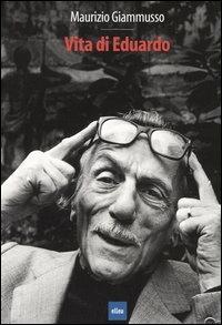 Vita di Eduardo - Maurizio Giammusso - Libro Elle U Multimedia 2004 | Libraccio.it