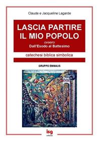 Lascia partire il mio popolo. Dall'esodo al battesimo - Claude Lagarde, Jacqueline Lagarde - Libro ISG Edizioni 2004, Catechesi | Libraccio.it