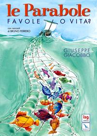 Le parabole. Favole o vita? - Giuseppe Giacobbo - Libro ISG Edizioni 2005, Intorno alla Bibbia | Libraccio.it