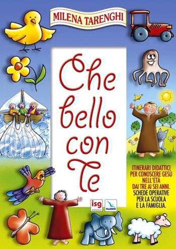 Che bello con te. Itinerari didattici per conoscere Gesù nell'età dai tre ai sei anni. Schede operative per la scuola e la famiglia - Milena Tarenghi - Libro ISG Edizioni 2005, Mondo piccolo | Libraccio.it