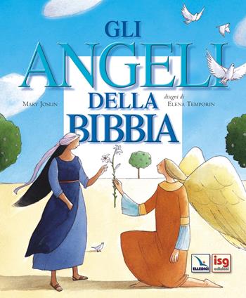 Gli angeli della Bibbia - Mary Joslin - Libro ISG Edizioni 2006, Mondo piccolo | Libraccio.it