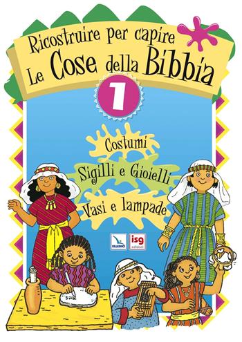 Ricostruire per capire le cose della Bibbia. Vol. 1: Costumi, sigilli e gioielli, vasi e lampade  - Libro ISG Edizioni 2007, Mondo piccolo | Libraccio.it