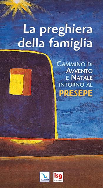 La preghiera della famiglia. Cammino di Avvento e Natale intorno al presepe. Ediz. integrale - Laura Salvi - Libro ISG Edizioni 2007, Liturgia e vita | Libraccio.it