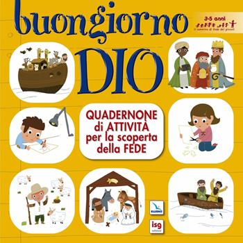 Buongiorno Dio. Quadernone di attività per la scoperta della fede. Ediz. illustrata  - Libro ISG Edizioni 2008, Mondo piccolo | Libraccio.it