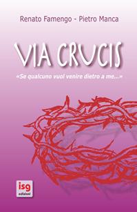 Via crucis. Se qualcuno vuol venire dietro a me... - Renato Famengo, Pietro Manca - Libro ISG Edizioni 2011, Liturgia e vita | Libraccio.it