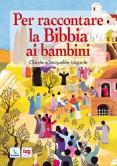 Per raccontare la Bibbia ai bambini. Ediz. integrale