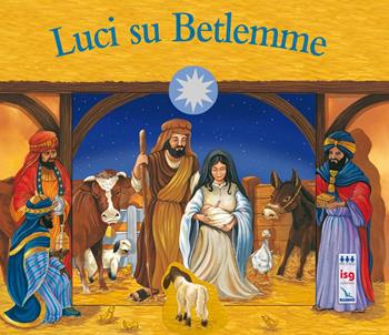 Luci su Betlemme. Ediz. a colori  - Libro ISG Edizioni 2008, Mondo piccolo | Libraccio.it