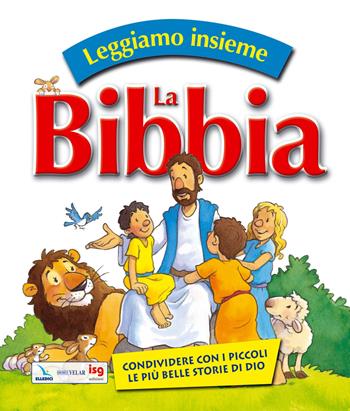 Leggiamo insieme la Bibbia. Condividere con i piccoli le più belle storie di Dio. Ediz. illustrata - Gwen Ellis, Steve Smallman - Libro ISG Edizioni 2008, Intorno alla Bibbia | Libraccio.it