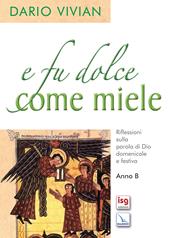 E fu dolce come il miele. Riflessioni sulla parola di Dio domenicale e festica. Anno B