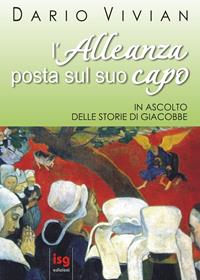 L'alleanza posta sul suo capo. In ascolto delle storie di Giacobbe - Dario Vivian - Libro ISG Edizioni 2011, Intorno alla Bibbia | Libraccio.it