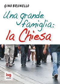 Una grande famiglia: la Chiesa - Gino Brunello - Libro ISG Edizioni 2011, Spiritualità per il terzo millennio | Libraccio.it
