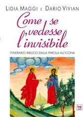 Come se vedesse l'invisibile. Itinerario biblico dalla Parola all'Icona