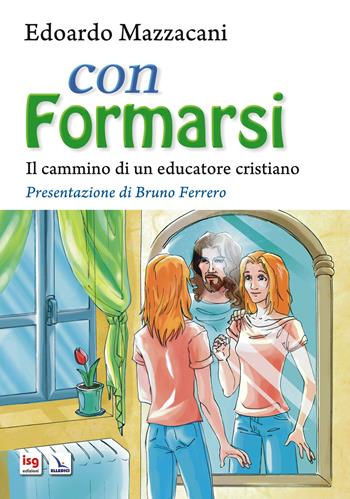 Con formarsi. Il cammino di un educatore cristiano. Ediz. integrale - Edoardo Mazzacani - Libro ISG Edizioni 2013, Catechesi | Libraccio.it