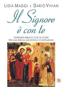 Il Signore è con te. Itinerario biblico con le icone per una parola ascoltata e contemplata - Dario Vivian, Lidia Maggi - Libro ISG Edizioni 2013, Intorno alla Bibbia | Libraccio.it