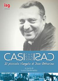 Casi che non sono casi. Il piccolo vangelo di don Ottorino  - Libro ISG Edizioni 2015, Spiritualità per il terzo millennio | Libraccio.it