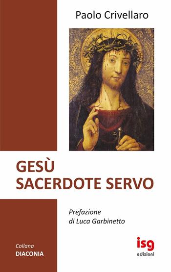 Gesù sacerdote servo - Paolo Crivellaro - Libro ISG Edizioni 2020, Diaconia | Libraccio.it