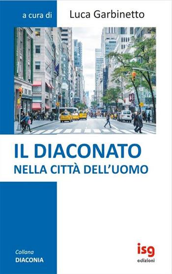 Il diaconato nella città dell'uomo  - Libro ISG Edizioni 2022, Diaconia | Libraccio.it