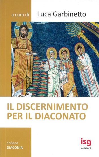 Il discernimento per il diaconato. Nuova ediz.  - Libro ISG Edizioni 2024, Diaconia | Libraccio.it