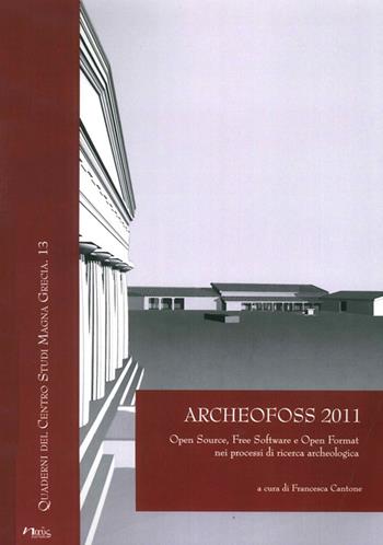 Archeofoss. Open source, free software e open format nei processi di ricerca archeologica. Atti del VI Workshop (Napoli, 9-10 giugno 2011)  - Libro Naus 2012, Quaderni del Centro studi Magna Grecia | Libraccio.it