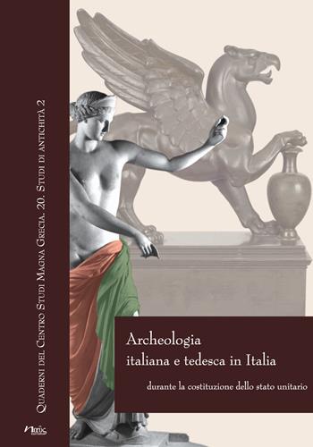 Archeologia italiana e tedesca in Italia durante la costituzione dello stato unitario. Atti delle Giornate internazionali di studio (Roma-Napoli, 2011-2013)  - Libro Naus 2015, Quaderni del Centro studi Magna Grecia | Libraccio.it