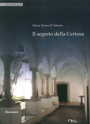 Il segreto della Certosa - Maria Teresa D'Alessio - Libro Naus 2014, Anthea | Libraccio.it