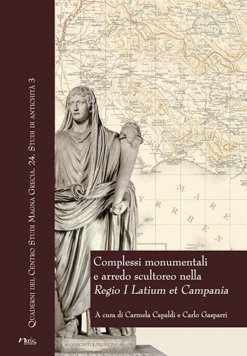 Complessi monumentali e arredo scultoreo nella «Regio I Latium et Campania». Atti del Convegno (Napoli, 6 dicembre 2013)  - Libro Naus 2017, Quaderni del Centro studi Magna Grecia | Libraccio.it