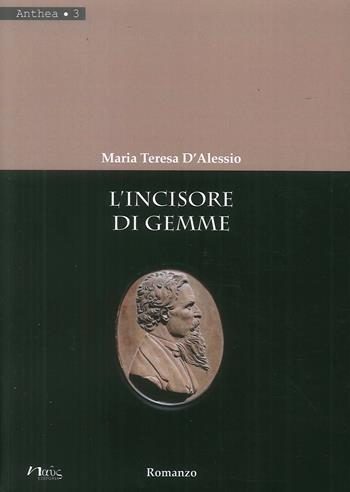L' incisore di gemme - Maria Teresa D'Alessio - Libro Naus 2018, Anthea | Libraccio.it