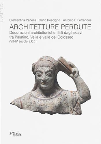 Architetture perdute. Decorazioni architettoniche fittili dagli scavi tra Palatino, Velia e valle del Colosseo (VII-IV secolo a.C.) - Clementina Panella, Carlo Rescigno, Antonio Francesco Ferrandes - Libro Naus 2021, Capys | Libraccio.it