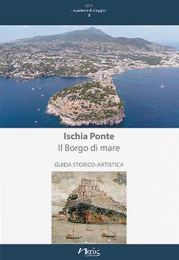 Ischia Ponte. Il Borgo di mare. Guida storico-artistica - Alessandra Benini - Libro Naus 2021, Quaderni di viaggio | Libraccio.it